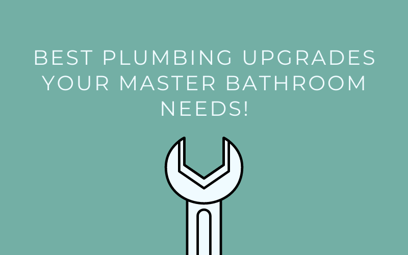 Best Plumbing Upgrades Your Master Bathroom Needs! Blog Cover